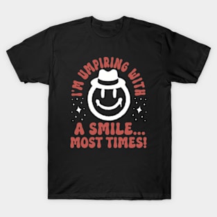 I'm Umpiring with a Smile Most Times T-Shirt